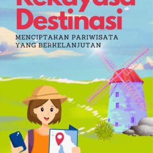Rekayasa destinasi : menciptakan pariwisata yang berkelanjutan