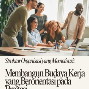 Struktur organisasi yang memotivasi: membangun budaya kerja yang berorientasi pada prestasi