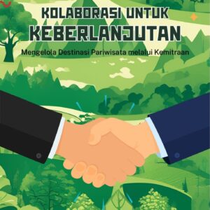 Kolaborasi untuk keberlanjutan : mengelola destinasi pariwisata melalui kemitraan