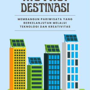 Inovasi destinasi : membangun pariwisata yang berkelanjutan melalui teknologi dan kreativitas