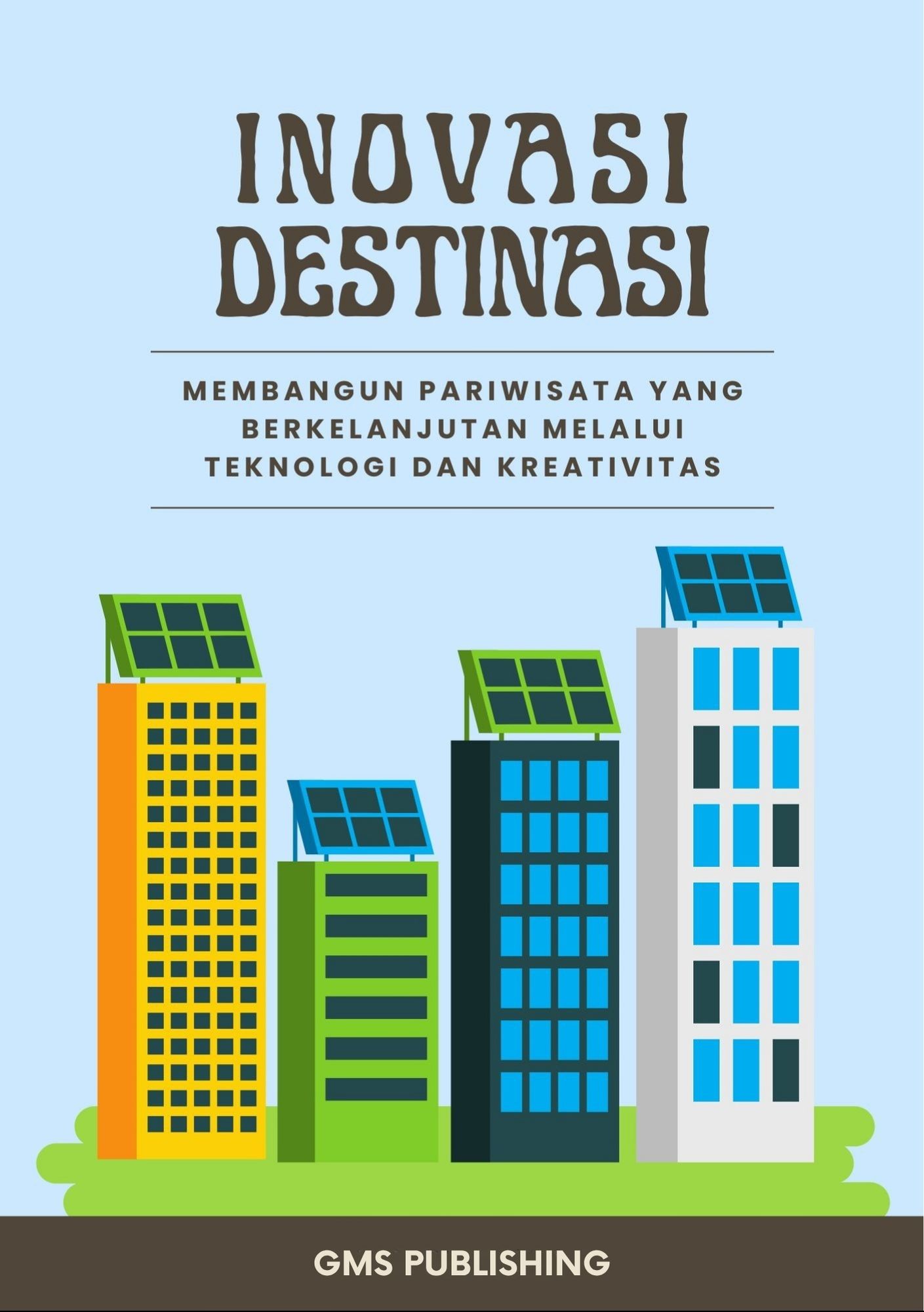 Inovasi destinasi : membangun pariwisata yang berkelanjutan melalui teknologi dan kreativitas