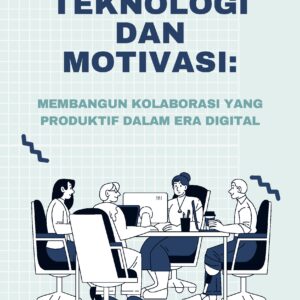Teknologi dan motivasi: membangun kolaborasi yang produktif dalam era digital