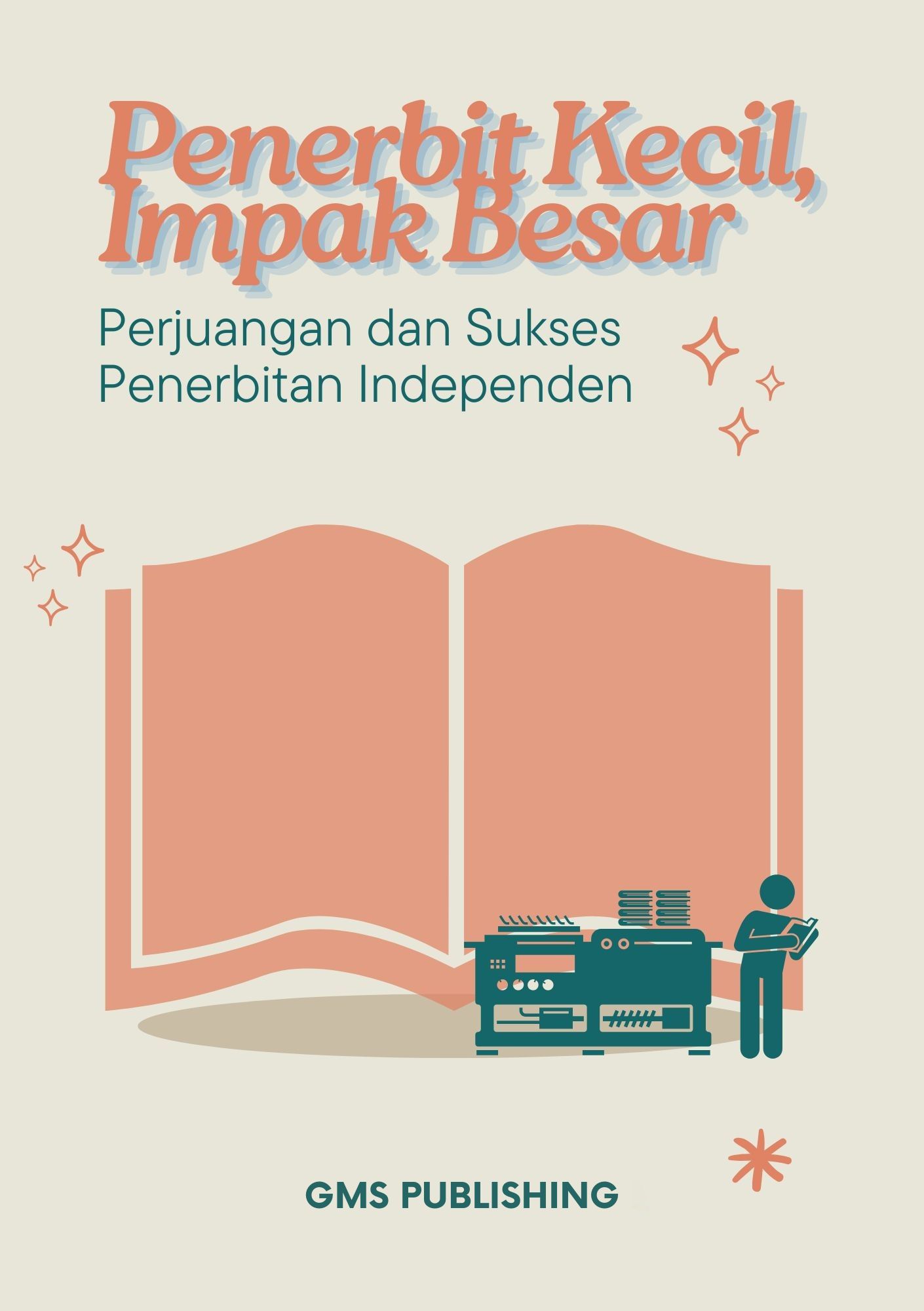 Penerbit kecil, impak besar : perjuangan dan sukses penerbitan independen