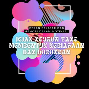 Peran belajar dan memori dalam motivasi: jejak neuron yang membentuk kebiasaan dan dorongan