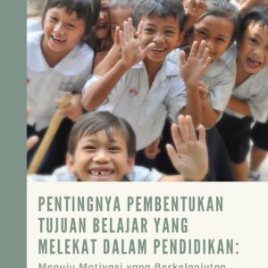 Pentingnya pembentukan tujuan belajar yang melekat dalam pendidikan: menuju motivasi yang berkelanjutan