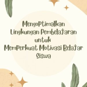 Mengoptimalkan lingkungan pembelajaran untuk memperkuat motivasi belajar siswa