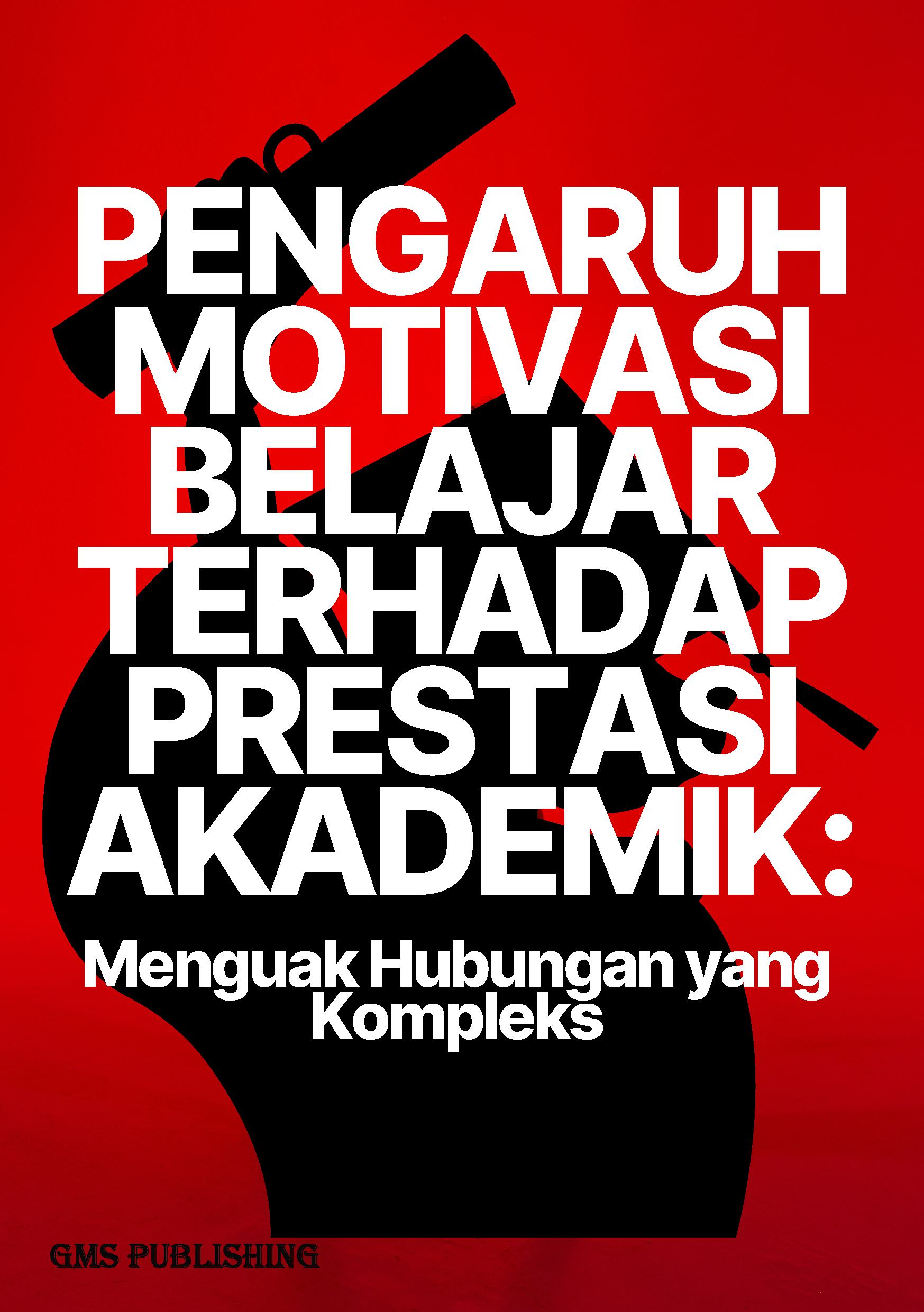 Pengaruh motivasi belajar terhadap prestasi akademik: menguak hubungan yang kompleks