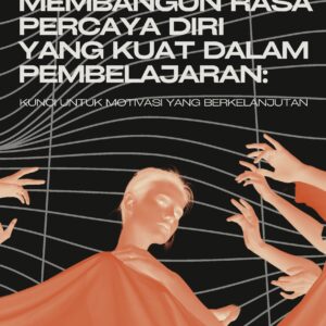 Membangun rasa percaya diri yang kuat dalam pembelajaran: kunci untuk motivasi yang berkelanjutan