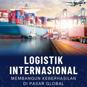 Logistik internasional : membangun keberhasilan di pasar global