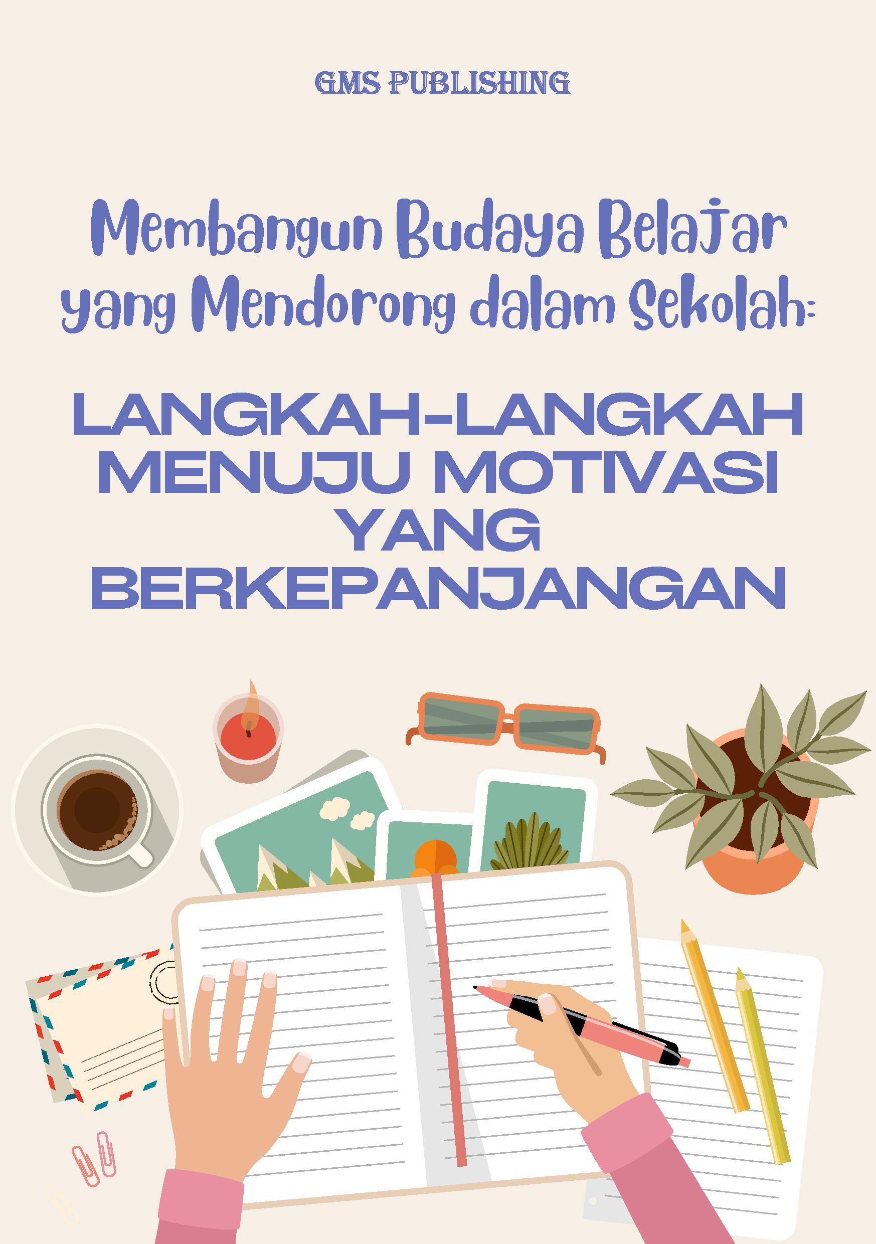 Membangun budaya belajar yang mendorong dalam sekolah: langkah-langkah menuju motivasi yang berkepanjangan