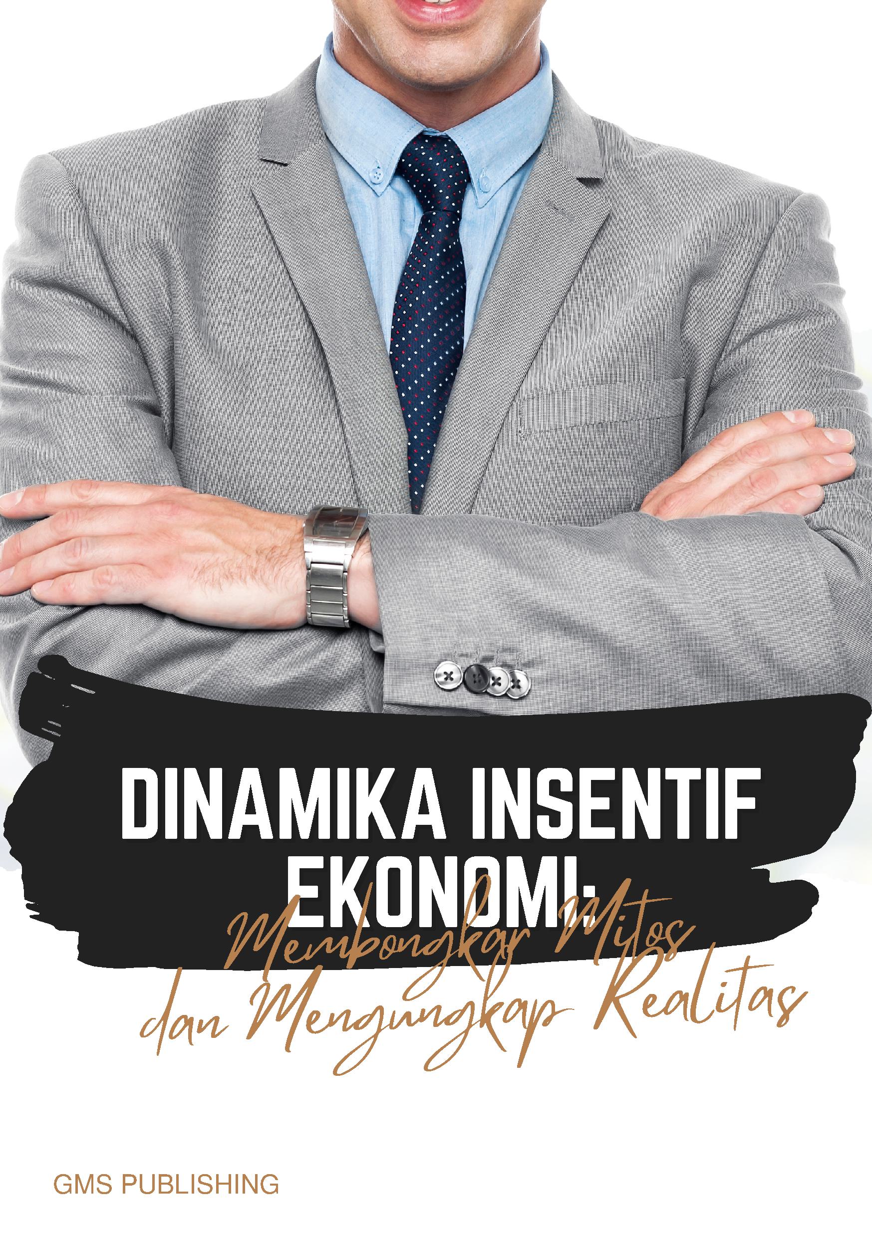 Dinamika insentif ekonomi: membongkar mitos dan mengungkap realitas