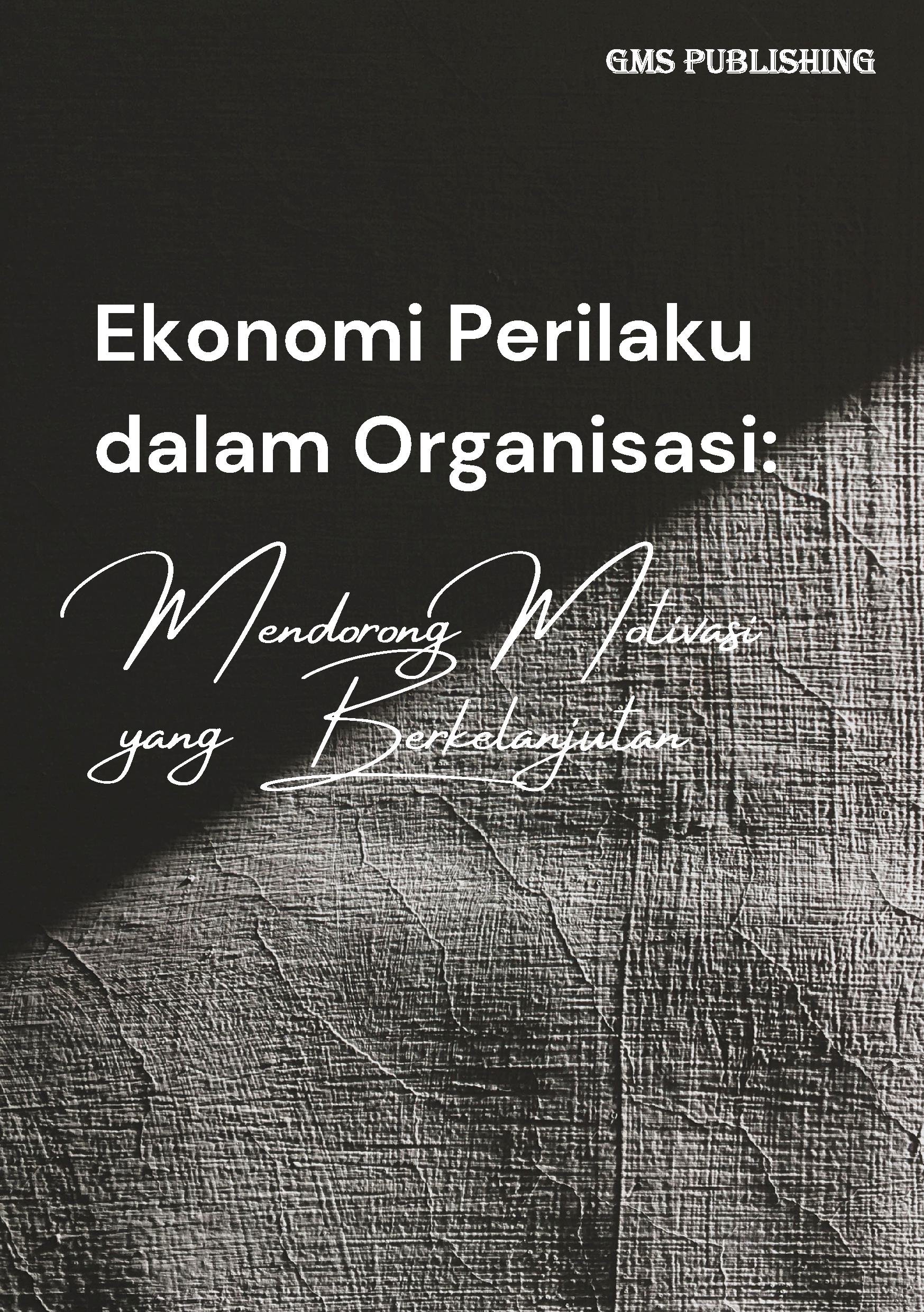 Ekonomi perilaku dalam organisasi: mendorong motivasi yang berkelanjutan