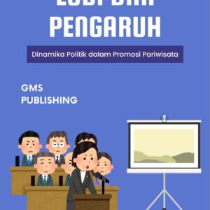 Lobi dan pengaruh : dinamika politik dalam promosi pariwisata