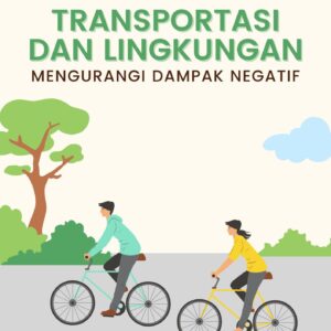 Transportasi dan lingkungan : mengurangi dampak negatif