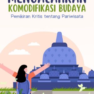 Politik pariwisata dan komodifikasi budaya : antara pelestarian warisan dan eksploitasi komersial