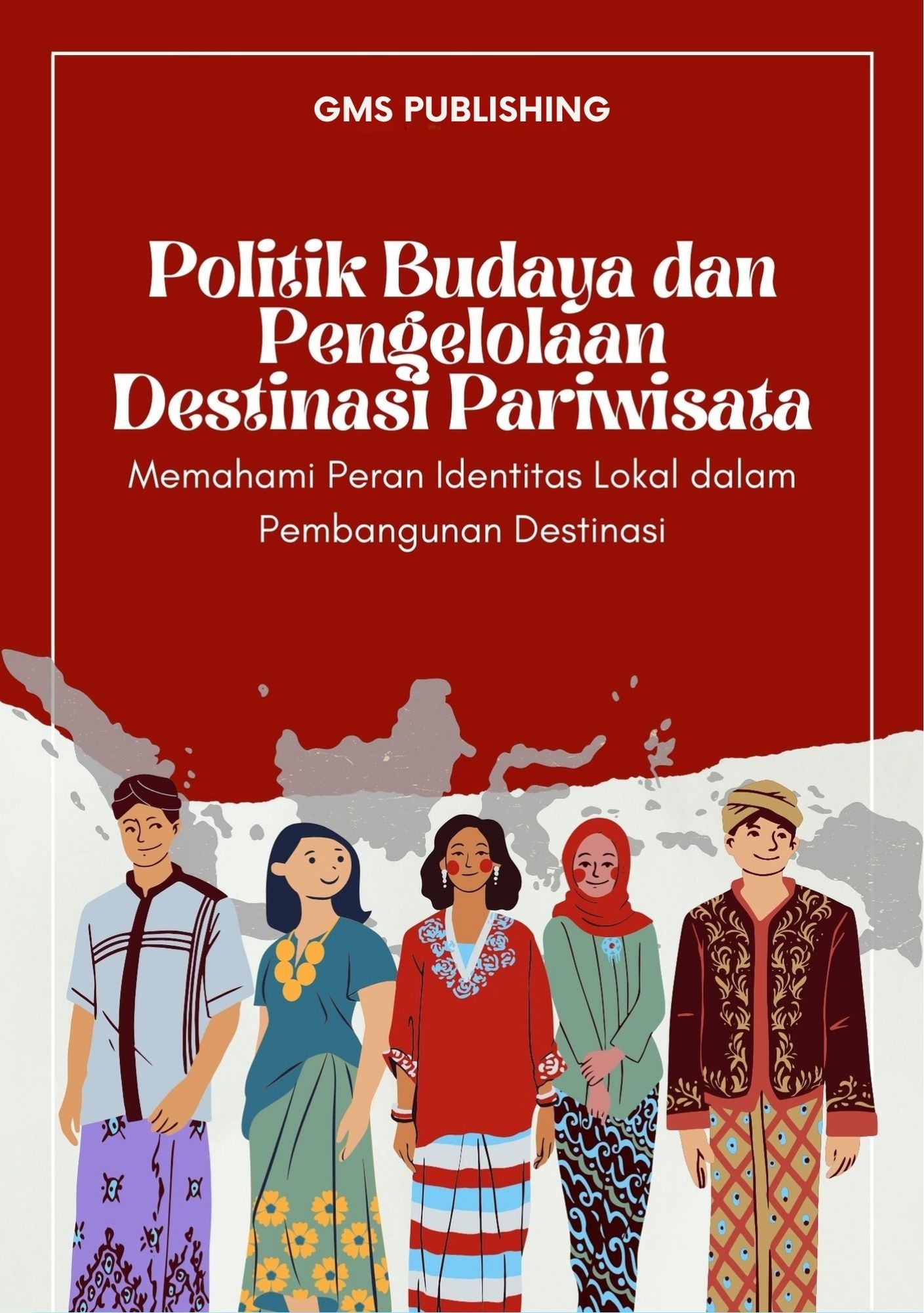 Politik budaya dan pengelolaan destinasi pariwisata : memahami peran identitas lokal dalam pembangunan destinasi