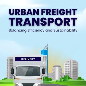 Urban freight transport : balancing efficiency and sustainability
