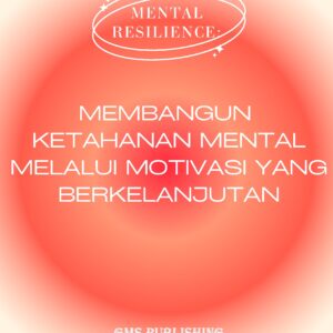 Mental resilience: membangun ketahanan mental melalui motivasi yang berkelanjutan