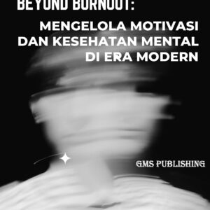 Beyond burnout: mengelola motivasi dan kesehatan mental di era modern