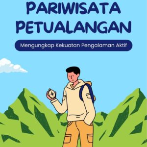 Pariwisata petualangan : mengungkap kekuatan pengalaman aktif
