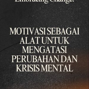 Embracing change: motivasi sebagai alat untuk mengatasi perubahan dan krisis mental