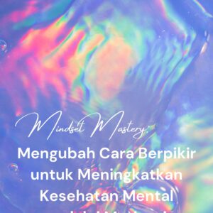 Mindset mastery: mengubah cara berpikir untuk meningkatkan kesehatan mental melalui motivasi