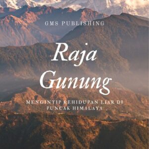 Raja gunung : mengintip kehidupan liar di puncak himalaya