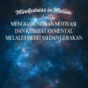 Mindfulness in motion: menggabungkan motivasi dan kesehatan mental melalui meditasi dan gerakan