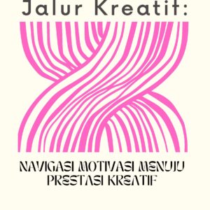 Jalur kreatif: navigasi motivasi menuju prestasi kreatif