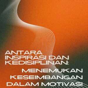 Antara inspirasi dan kedisiplinan: menemukan keseimbangan dalam motivasi kreatif