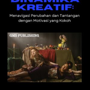 Dinamika kreatif: menavigasi perubahan dan tantangan dengan motivasi yang kokoh