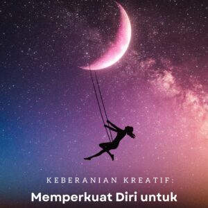 Keberanian kreatif: memperkuat diri untuk mengekspresikan ide-ide baru