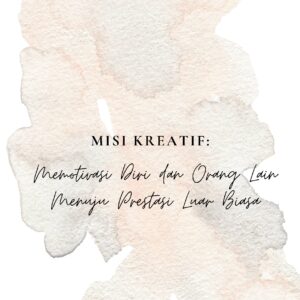 Misi kreatif: memotivasi diri dan orang lain menuju prestasi luar biasa