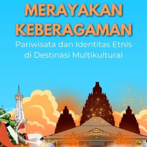 Merayakan keberagaman : pariwisata dan identitas etnis di destinasi multikultural
