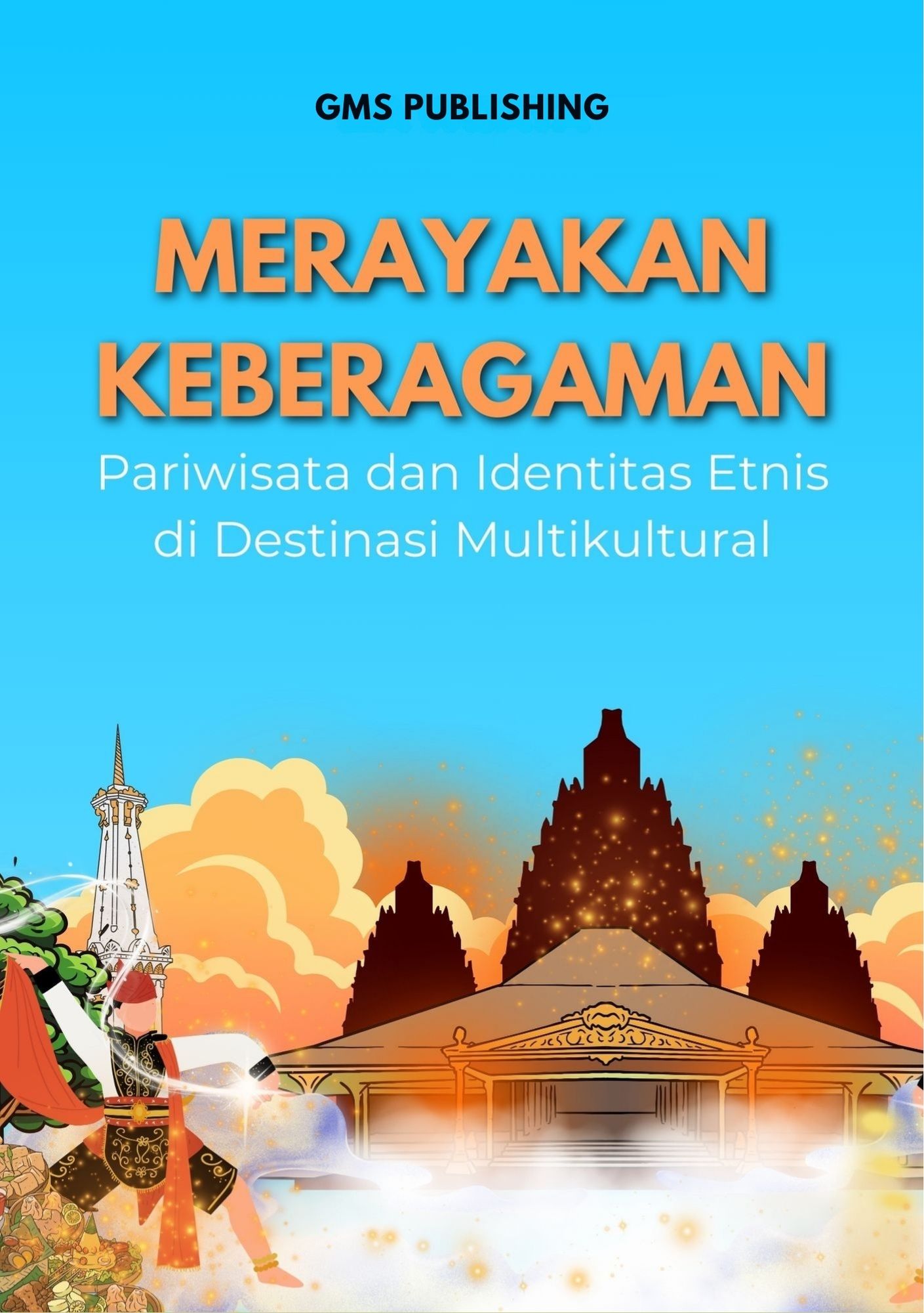 Merayakan keberagaman : pariwisata dan identitas etnis di destinasi multikultural