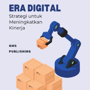 Logistik dalam era digital : strategi untuk meningkatkan kinerja
