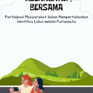 Melangkah bersama : partisipasi masyarakat dalam mempertahankan identitas lokal melalui pariwisata
