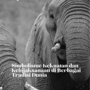 Gajah : simbolisme kekuatan dan kebijaksanaan di berbagai tradisi dunia