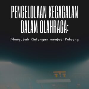 Pengelolaan kegagalan dalam olahraga: mengubah rintangan menjadi peluang