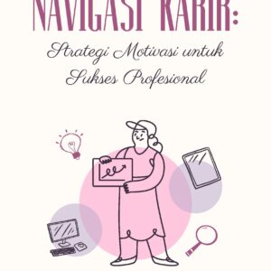 Navigasi karir: strategi motivasi untuk sukses profesional