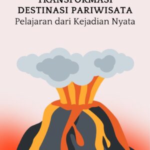 Krisis bencana dan transformasi destinasi pariwisata : pelajaran dari kejadian nyata