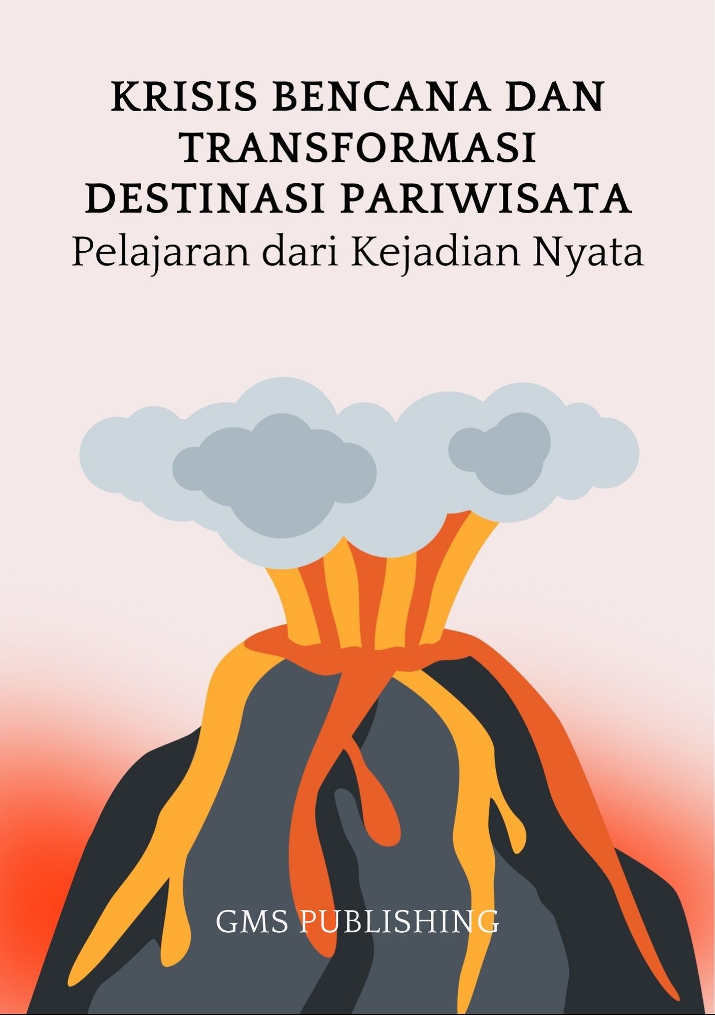 Krisis bencana dan transformasi destinasi pariwisata : pelajaran dari kejadian nyata