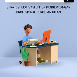 Membangun jejak karir: strategi motivasi untuk pengembangan profesional berkelanjutan