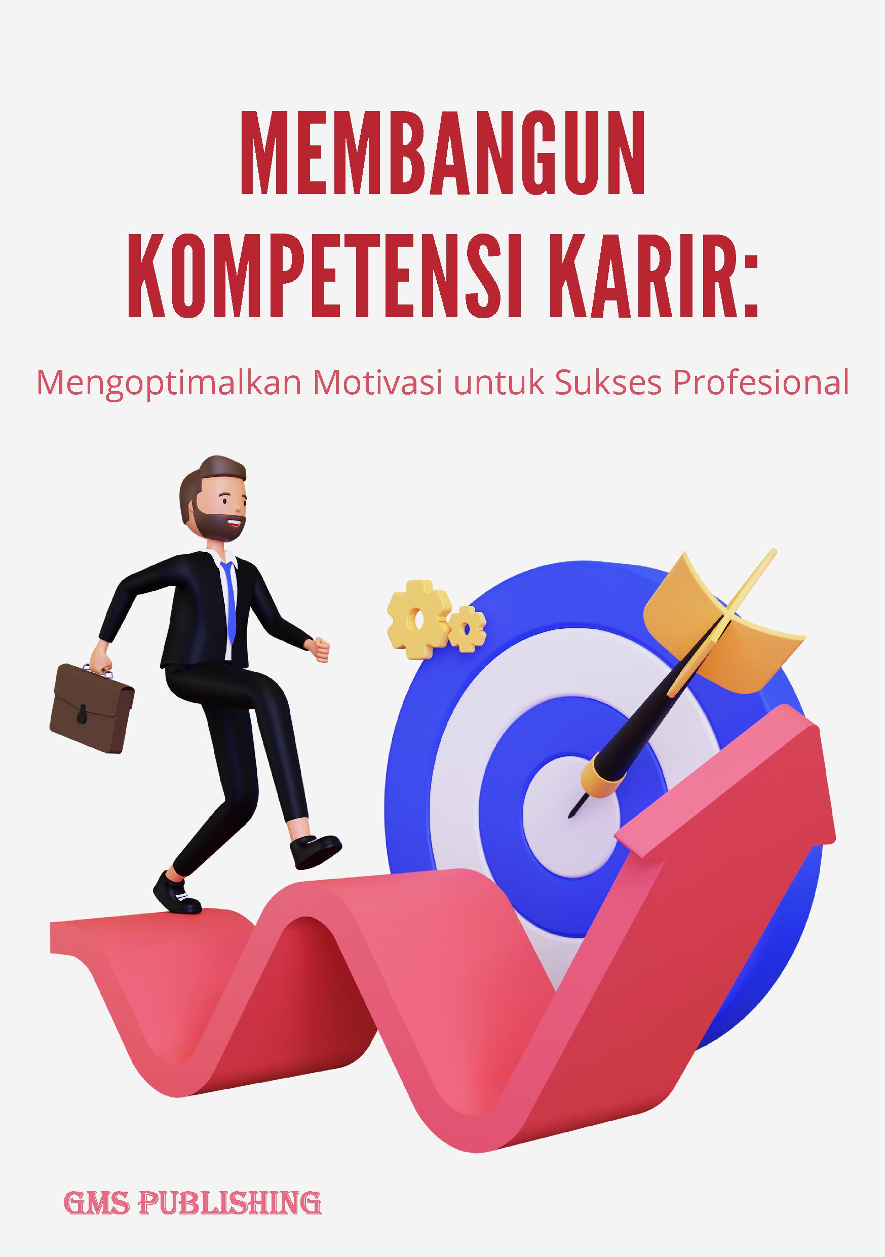 Membangun kompetensi karir: mengoptimalkan motivasi untuk sukses profesional