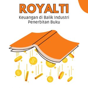 Dinamika royalti : keuangan di balik industri penerbitan buku