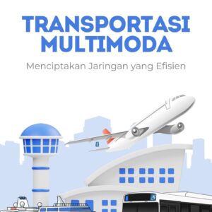 Transportasi multimoda : menciptakan jaringan yang efisien