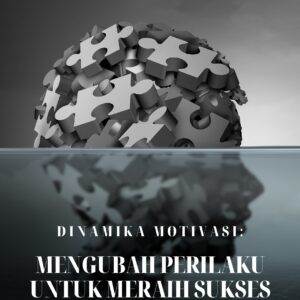 Dinamika motivasi: mengubah perilaku untuk meraih sukses