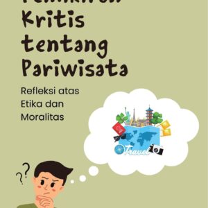 Pemikiran kritis tentang pariwisata : refleksi atas etika dan moralitas