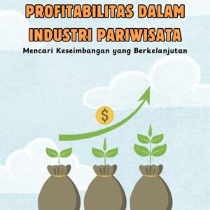 Moralitas dan profitabilitas dalam industri pariwisata : mencari keseimbangan yang berkelanjutan