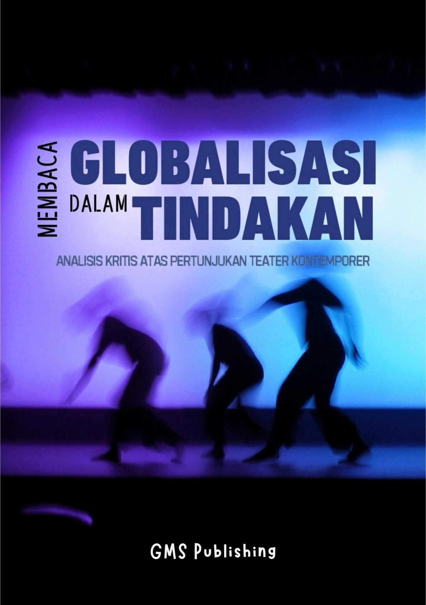 Membaca globalisasi dalam tindakan : analisis kritis atas pertunjukan teater kontemporer